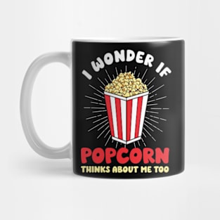 I Wonder If Popcorn Thinks About Me Too Mug